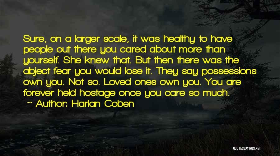 Harlan Coben Quotes: Sure, On A Larger Scale, It Was Healthy To Have People Out There You Cared About More Than Yourself. She