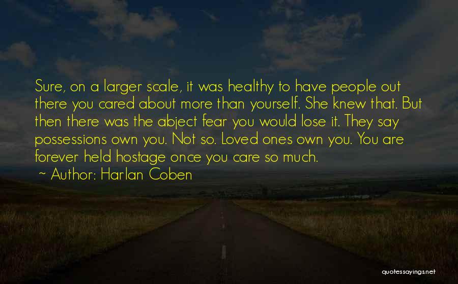 Harlan Coben Quotes: Sure, On A Larger Scale, It Was Healthy To Have People Out There You Cared About More Than Yourself. She