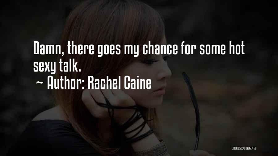 Rachel Caine Quotes: Damn, There Goes My Chance For Some Hot Sexy Talk.