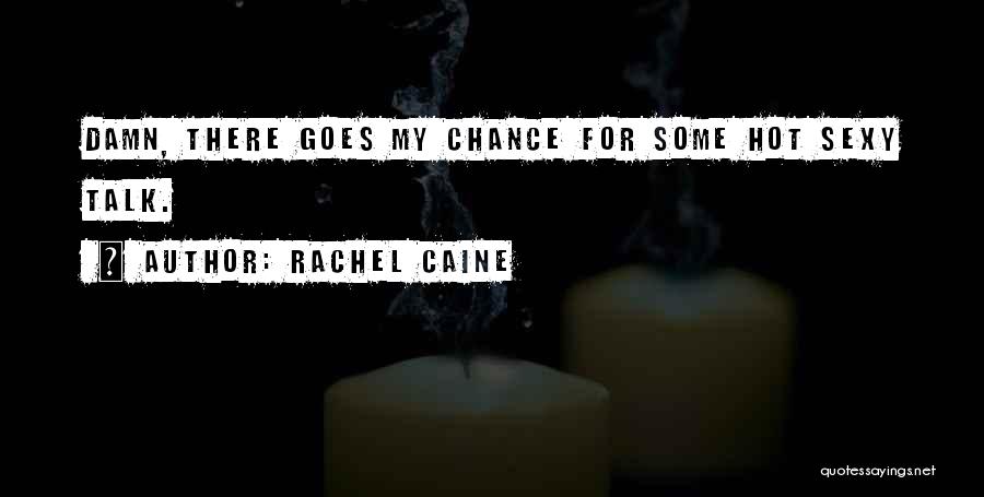 Rachel Caine Quotes: Damn, There Goes My Chance For Some Hot Sexy Talk.