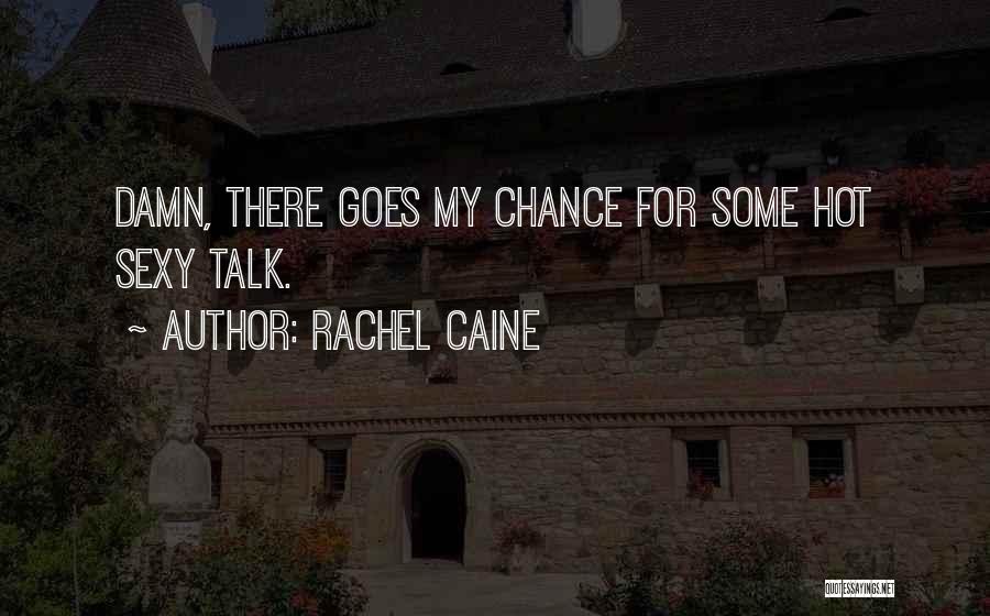 Rachel Caine Quotes: Damn, There Goes My Chance For Some Hot Sexy Talk.