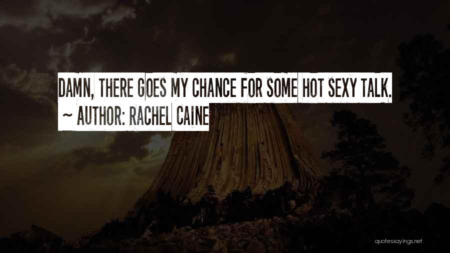 Rachel Caine Quotes: Damn, There Goes My Chance For Some Hot Sexy Talk.