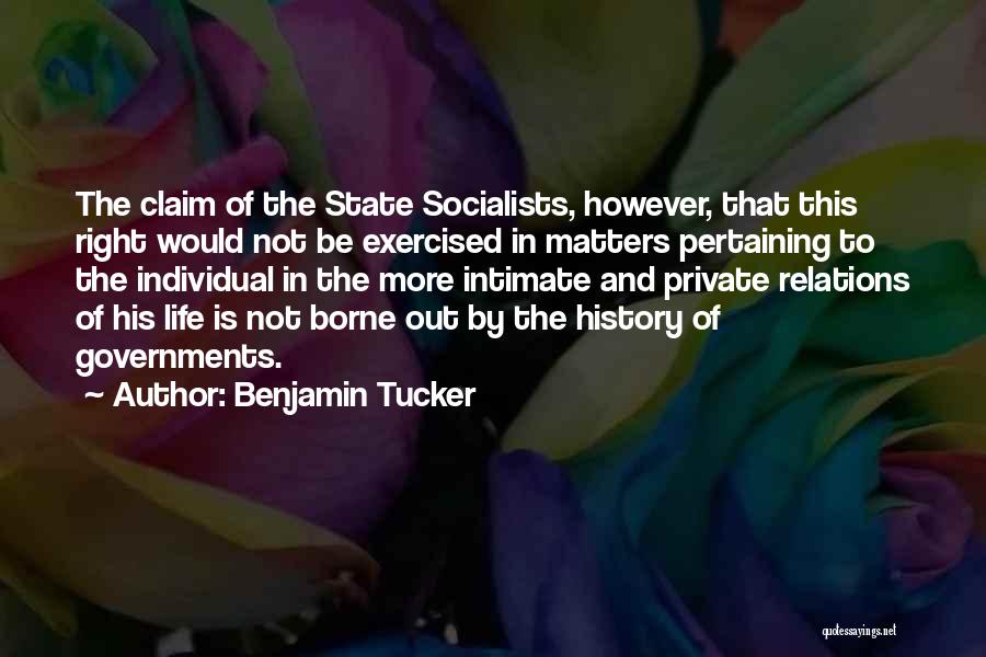 Benjamin Tucker Quotes: The Claim Of The State Socialists, However, That This Right Would Not Be Exercised In Matters Pertaining To The Individual