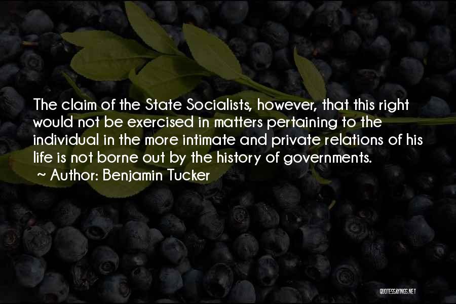 Benjamin Tucker Quotes: The Claim Of The State Socialists, However, That This Right Would Not Be Exercised In Matters Pertaining To The Individual