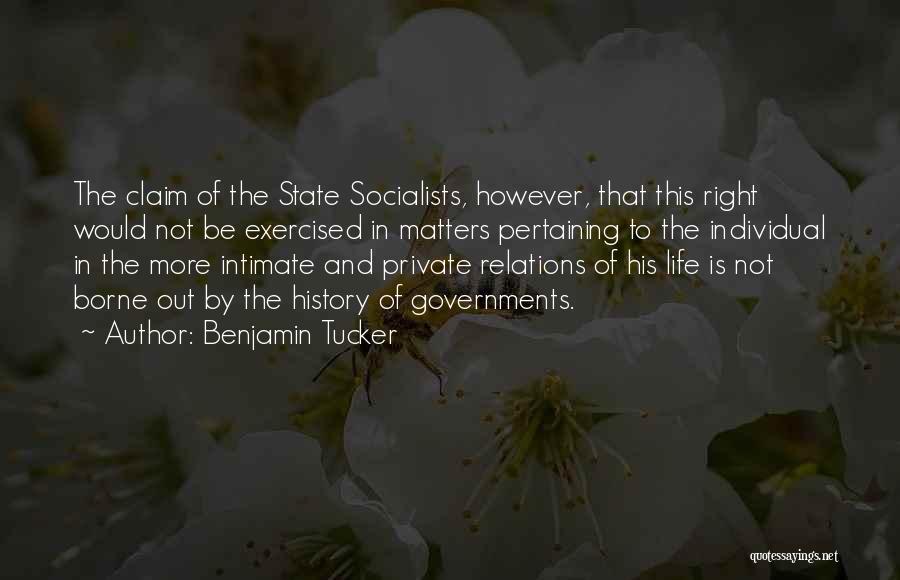 Benjamin Tucker Quotes: The Claim Of The State Socialists, However, That This Right Would Not Be Exercised In Matters Pertaining To The Individual