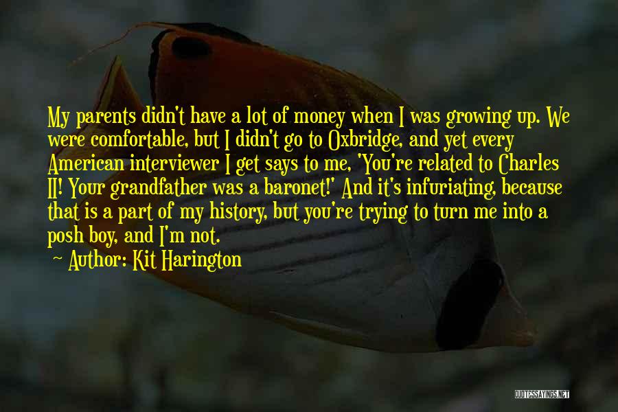 Kit Harington Quotes: My Parents Didn't Have A Lot Of Money When I Was Growing Up. We Were Comfortable, But I Didn't Go