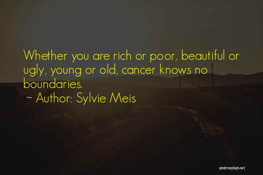 Sylvie Meis Quotes: Whether You Are Rich Or Poor, Beautiful Or Ugly, Young Or Old, Cancer Knows No Boundaries.
