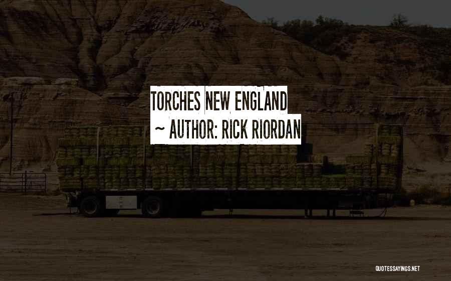 Rick Riordan Quotes: Torches New England