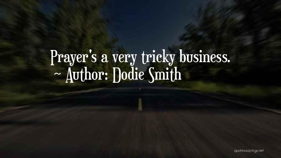 Dodie Smith Quotes: Prayer's A Very Tricky Business.