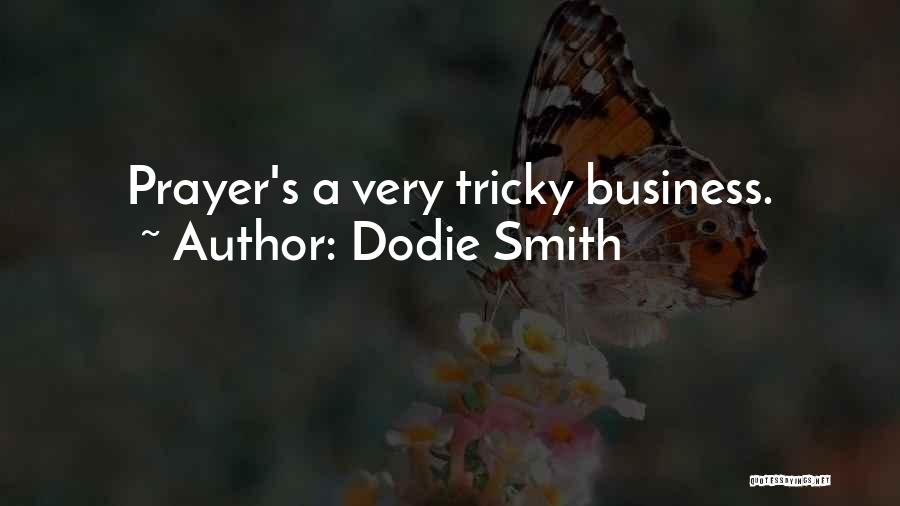 Dodie Smith Quotes: Prayer's A Very Tricky Business.
