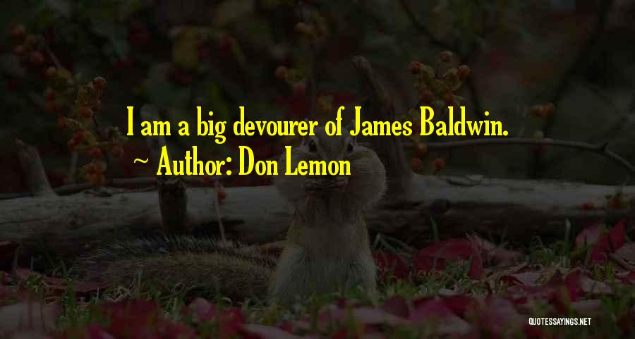 Don Lemon Quotes: I Am A Big Devourer Of James Baldwin.