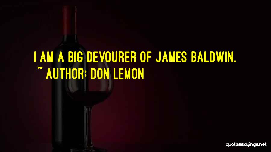 Don Lemon Quotes: I Am A Big Devourer Of James Baldwin.