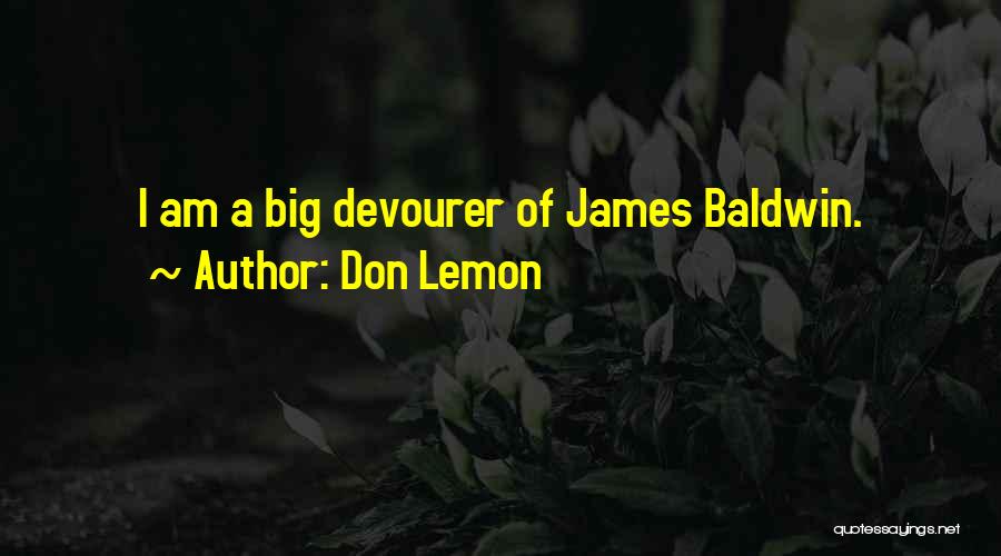 Don Lemon Quotes: I Am A Big Devourer Of James Baldwin.