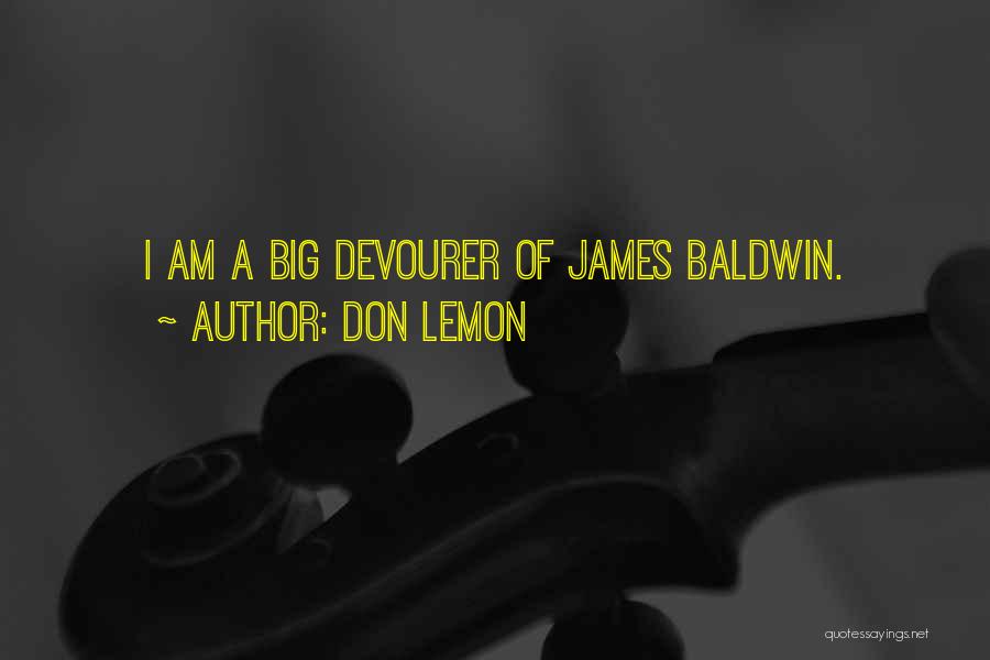 Don Lemon Quotes: I Am A Big Devourer Of James Baldwin.