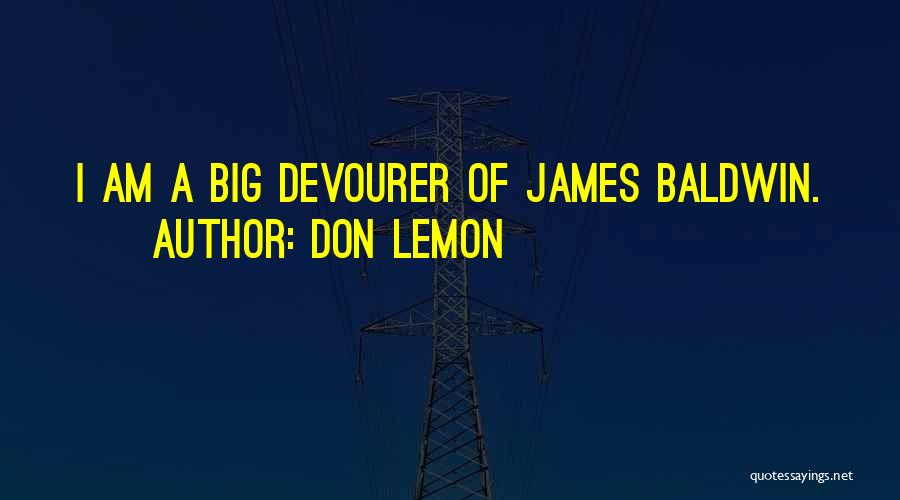 Don Lemon Quotes: I Am A Big Devourer Of James Baldwin.