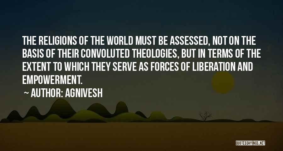 Agnivesh Quotes: The Religions Of The World Must Be Assessed, Not On The Basis Of Their Convoluted Theologies, But In Terms Of