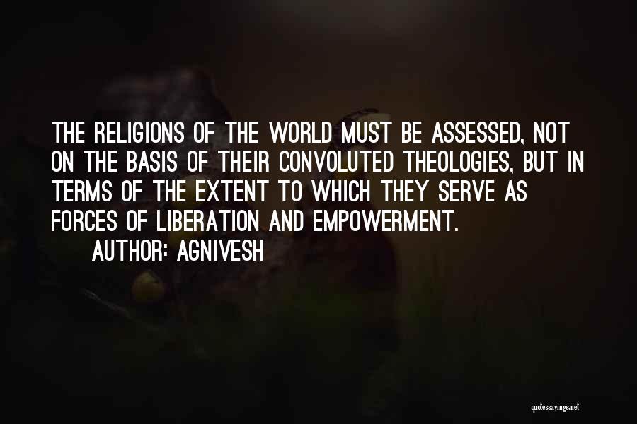 Agnivesh Quotes: The Religions Of The World Must Be Assessed, Not On The Basis Of Their Convoluted Theologies, But In Terms Of