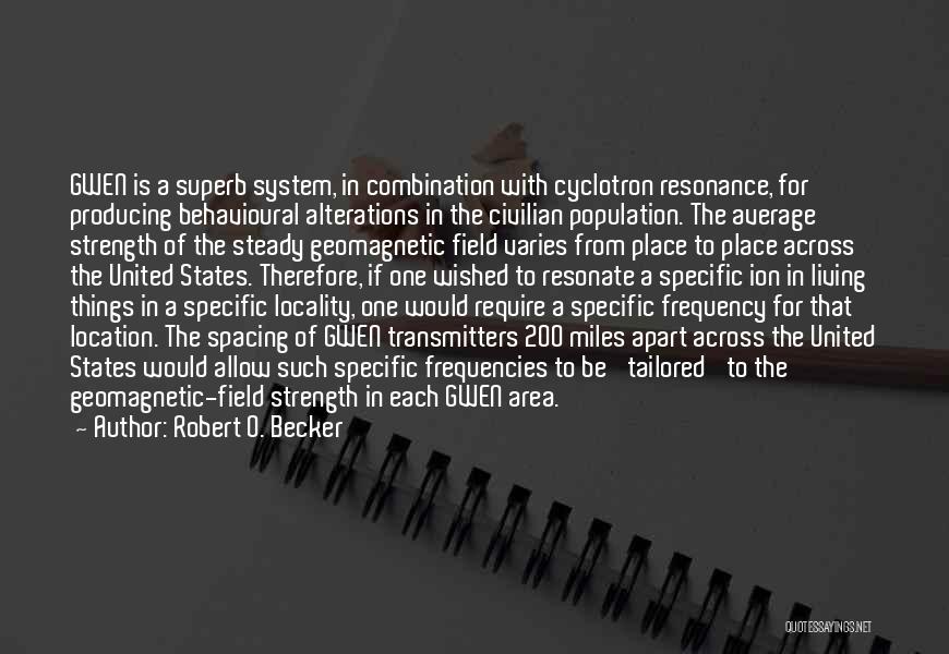 Robert O. Becker Quotes: Gwen Is A Superb System, In Combination With Cyclotron Resonance, For Producing Behavioural Alterations In The Civilian Population. The Average