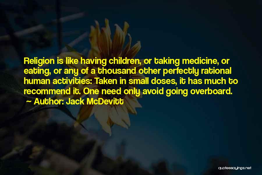 Jack McDevitt Quotes: Religion Is Like Having Children, Or Taking Medicine, Or Eating, Or Any Of A Thousand Other Perfectly Rational Human Activities: