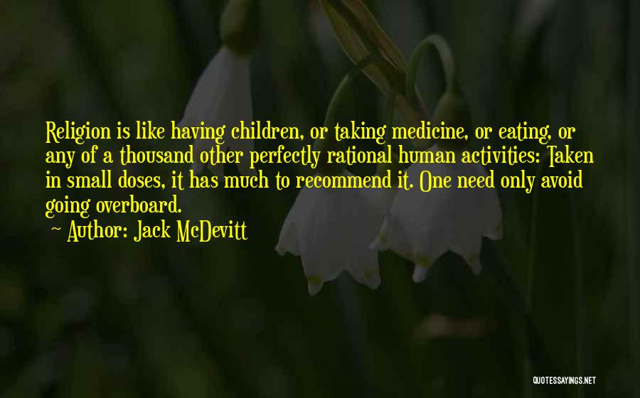 Jack McDevitt Quotes: Religion Is Like Having Children, Or Taking Medicine, Or Eating, Or Any Of A Thousand Other Perfectly Rational Human Activities: