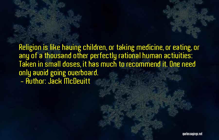 Jack McDevitt Quotes: Religion Is Like Having Children, Or Taking Medicine, Or Eating, Or Any Of A Thousand Other Perfectly Rational Human Activities: