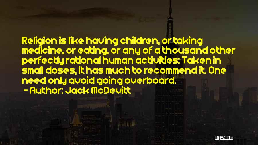 Jack McDevitt Quotes: Religion Is Like Having Children, Or Taking Medicine, Or Eating, Or Any Of A Thousand Other Perfectly Rational Human Activities: