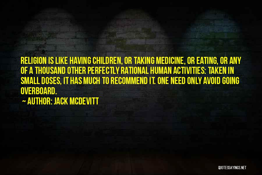 Jack McDevitt Quotes: Religion Is Like Having Children, Or Taking Medicine, Or Eating, Or Any Of A Thousand Other Perfectly Rational Human Activities: