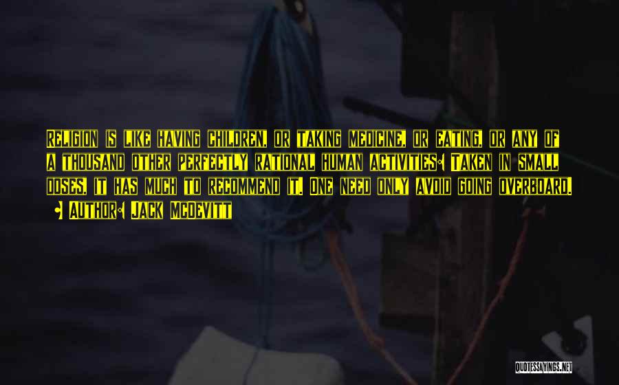 Jack McDevitt Quotes: Religion Is Like Having Children, Or Taking Medicine, Or Eating, Or Any Of A Thousand Other Perfectly Rational Human Activities: