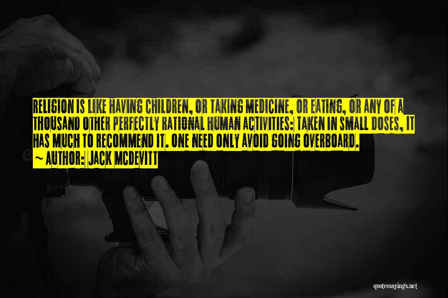 Jack McDevitt Quotes: Religion Is Like Having Children, Or Taking Medicine, Or Eating, Or Any Of A Thousand Other Perfectly Rational Human Activities: