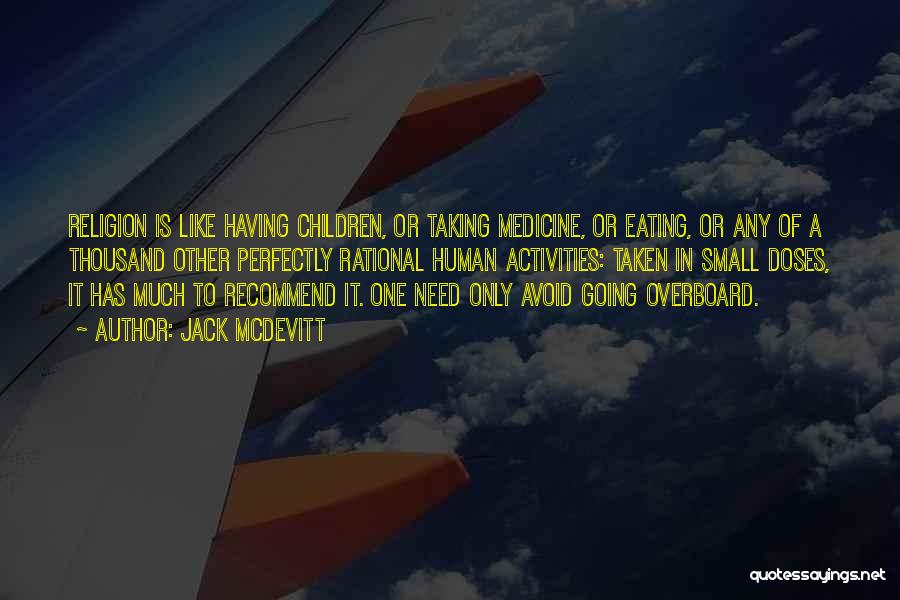 Jack McDevitt Quotes: Religion Is Like Having Children, Or Taking Medicine, Or Eating, Or Any Of A Thousand Other Perfectly Rational Human Activities: