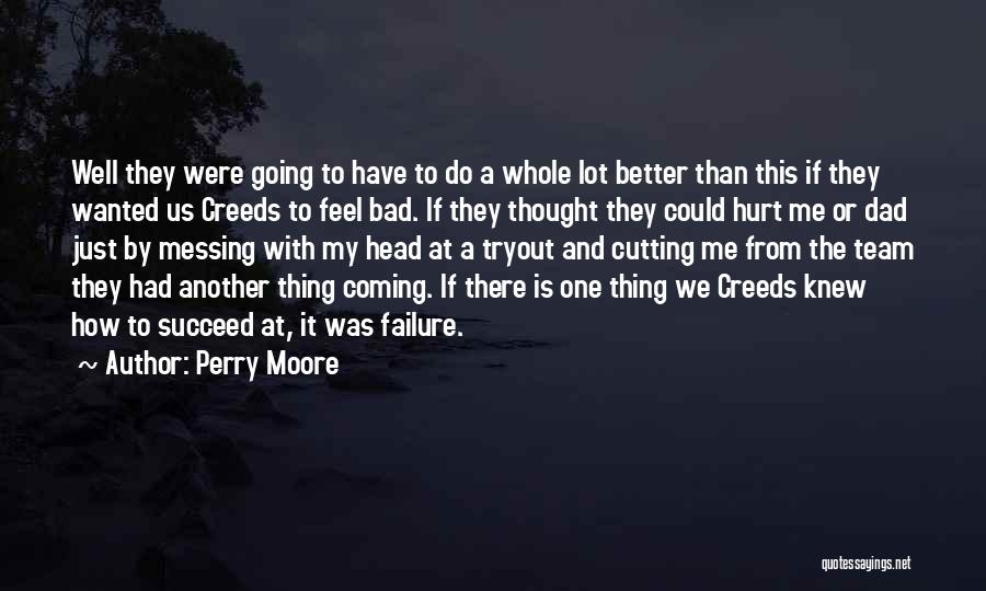 Perry Moore Quotes: Well They Were Going To Have To Do A Whole Lot Better Than This If They Wanted Us Creeds To