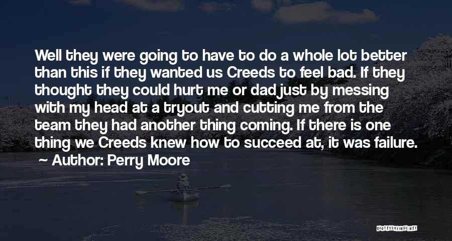 Perry Moore Quotes: Well They Were Going To Have To Do A Whole Lot Better Than This If They Wanted Us Creeds To