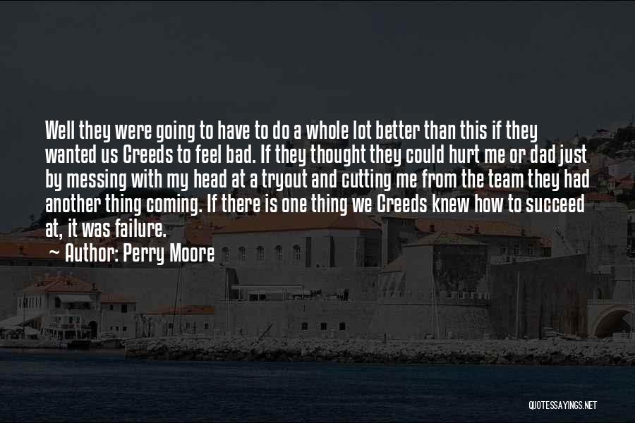 Perry Moore Quotes: Well They Were Going To Have To Do A Whole Lot Better Than This If They Wanted Us Creeds To