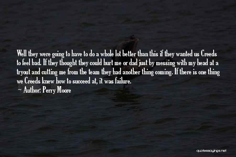 Perry Moore Quotes: Well They Were Going To Have To Do A Whole Lot Better Than This If They Wanted Us Creeds To