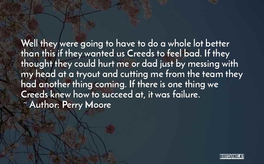Perry Moore Quotes: Well They Were Going To Have To Do A Whole Lot Better Than This If They Wanted Us Creeds To