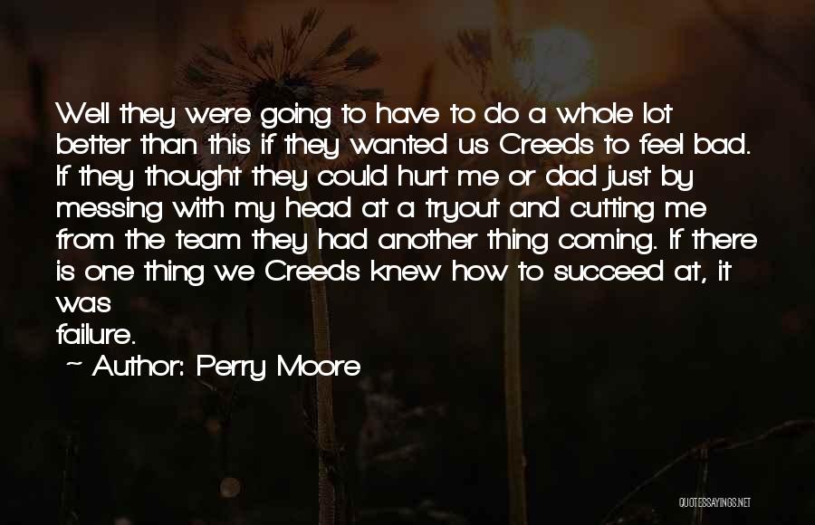 Perry Moore Quotes: Well They Were Going To Have To Do A Whole Lot Better Than This If They Wanted Us Creeds To