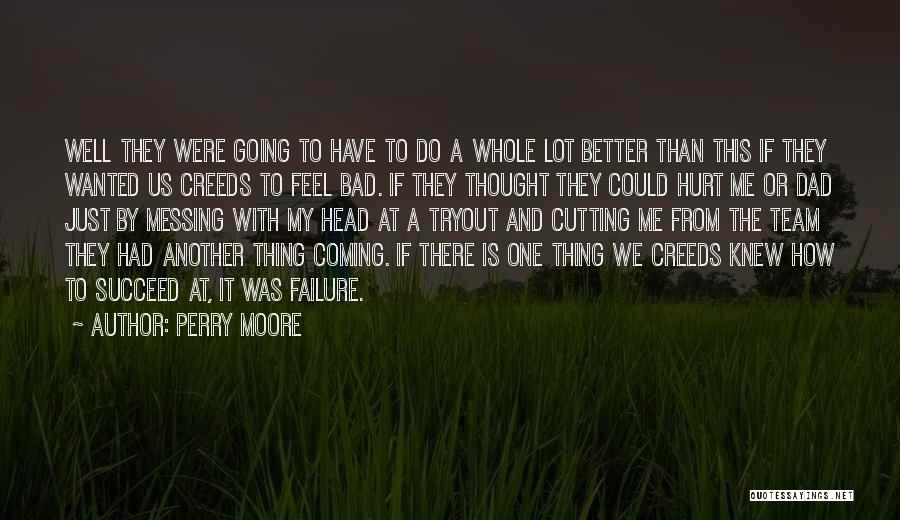 Perry Moore Quotes: Well They Were Going To Have To Do A Whole Lot Better Than This If They Wanted Us Creeds To