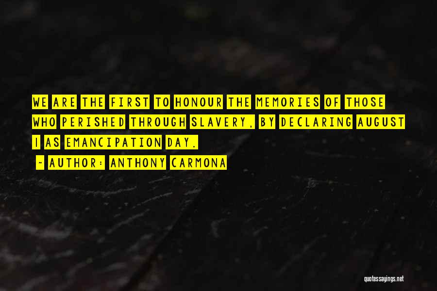 Anthony Carmona Quotes: We Are The First To Honour The Memories Of Those Who Perished Through Slavery, By Declaring August 1 As Emancipation