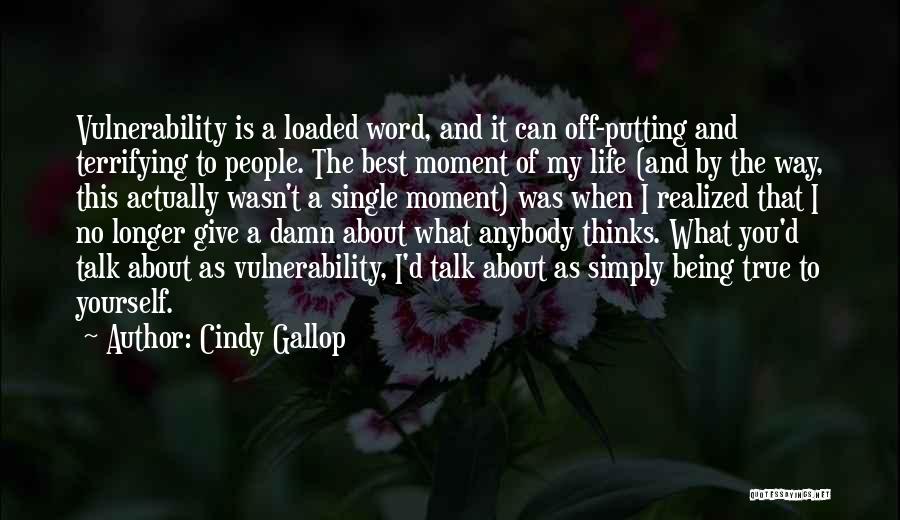 Cindy Gallop Quotes: Vulnerability Is A Loaded Word, And It Can Off-putting And Terrifying To People. The Best Moment Of My Life (and