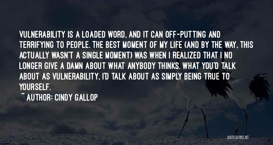 Cindy Gallop Quotes: Vulnerability Is A Loaded Word, And It Can Off-putting And Terrifying To People. The Best Moment Of My Life (and