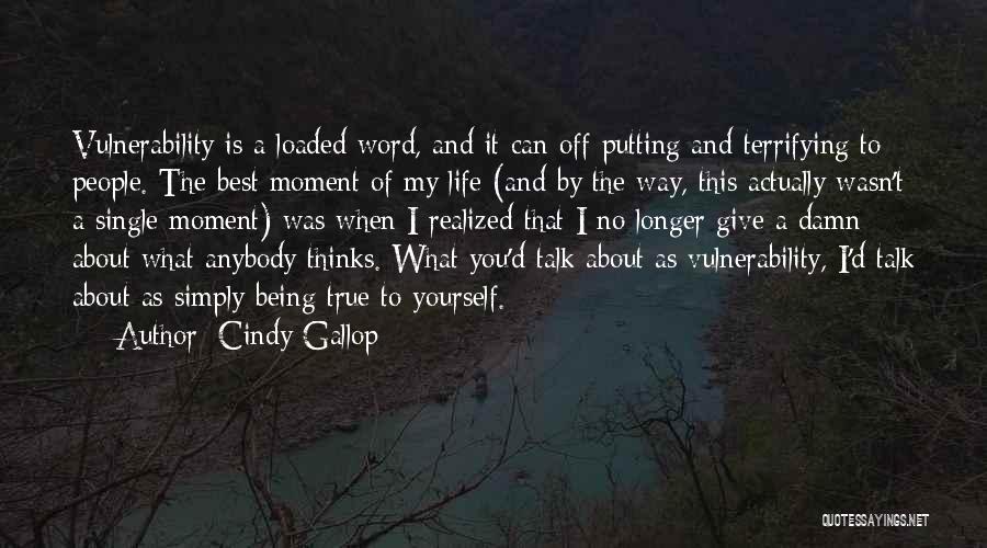 Cindy Gallop Quotes: Vulnerability Is A Loaded Word, And It Can Off-putting And Terrifying To People. The Best Moment Of My Life (and