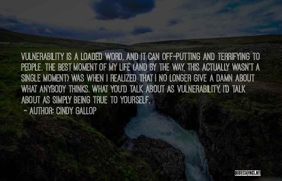 Cindy Gallop Quotes: Vulnerability Is A Loaded Word, And It Can Off-putting And Terrifying To People. The Best Moment Of My Life (and