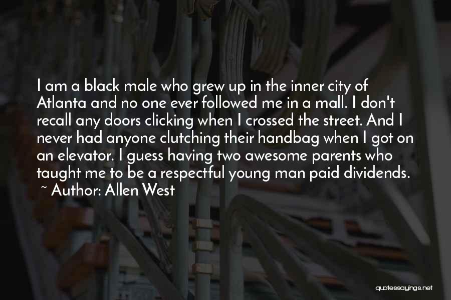 Allen West Quotes: I Am A Black Male Who Grew Up In The Inner City Of Atlanta And No One Ever Followed Me