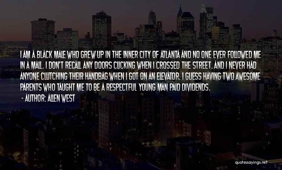 Allen West Quotes: I Am A Black Male Who Grew Up In The Inner City Of Atlanta And No One Ever Followed Me