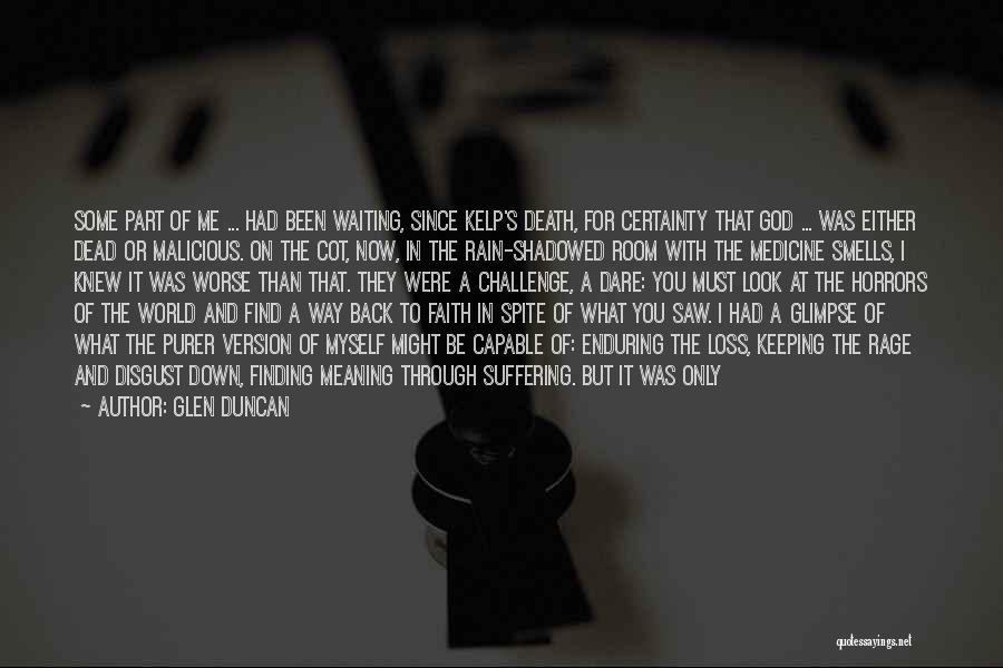 Glen Duncan Quotes: Some Part Of Me ... Had Been Waiting, Since Kelp's Death, For Certainty That God ... Was Either Dead Or