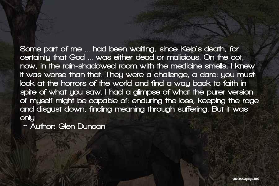 Glen Duncan Quotes: Some Part Of Me ... Had Been Waiting, Since Kelp's Death, For Certainty That God ... Was Either Dead Or