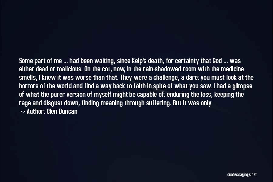 Glen Duncan Quotes: Some Part Of Me ... Had Been Waiting, Since Kelp's Death, For Certainty That God ... Was Either Dead Or