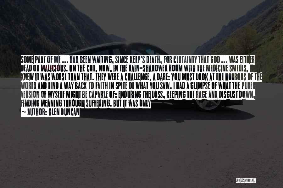 Glen Duncan Quotes: Some Part Of Me ... Had Been Waiting, Since Kelp's Death, For Certainty That God ... Was Either Dead Or