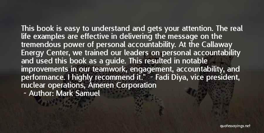 Mark Samuel Quotes: This Book Is Easy To Understand And Gets Your Attention. The Real Life Examples Are Effective In Delivering The Message