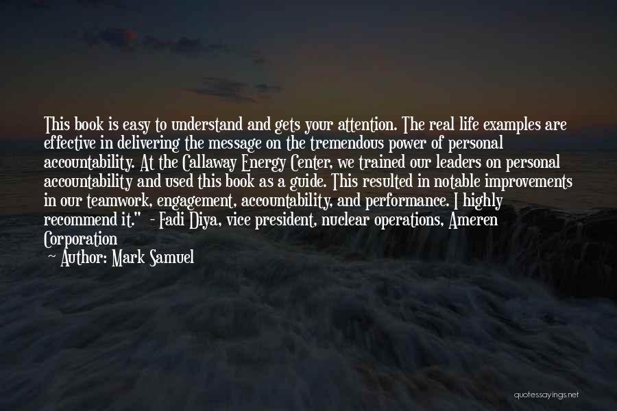 Mark Samuel Quotes: This Book Is Easy To Understand And Gets Your Attention. The Real Life Examples Are Effective In Delivering The Message